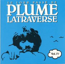 Plume Latraverse : Le Lour Passé de Plume Latraverse Vol. IV